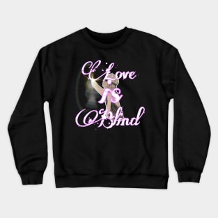 love is blind Crewneck Sweatshirt